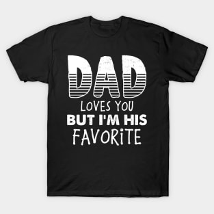 DAD loves you but I'm His Favorite Dad's Favorite T-Shirt